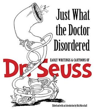 portada just what the doctor disordered: early writings & cartoons of dr. seuss (in English)