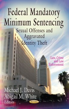 portada Federal Mandatory Minimum Sentencing: Sexual Offenses & Aggravated Identity Theft (Law, Crime and law Enforcement) (en Inglés)