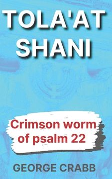 portada Tola'at Shani: The Crimson Worm of Psalm 22 (en Inglés)
