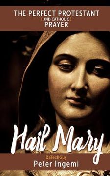 portada Hail Mary: The Perfect Protestant (and Catholic) Prayer (en Inglés)