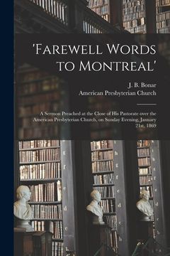 portada 'Farewell Words to Montreal': a Sermon Preached at the Close of His Pastorate Over the American Presbyterian Church, on Sunday Evening, January 21st (en Inglés)