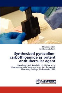 portada synthesized pyrazoline-carbothioamide as potent antitubercular agent (en Inglés)