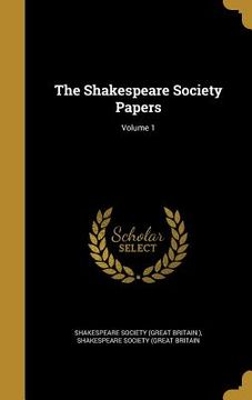 portada The Shakespeare Society Papers; Volume 1 (in English)