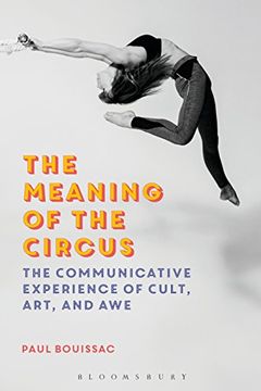 portada The Meaning of the Circus: The Communicative Experience of Cult, Art, and awe 