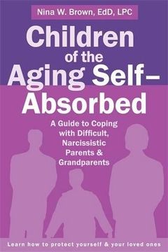 portada Children of the Aging Self-Absorbed: A Guide to Coping with Difficult, Narcissistic Parents and Grandparents