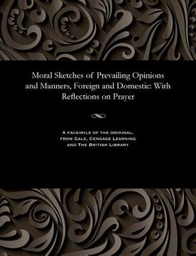 portada Moral Sketches of Prevailing Opinions and Manners, Foreign and Domestic: With Reflections on Prayer (en Inglés)