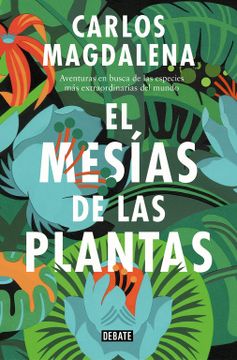 portada El Mesías de las Plantas: Aventuras en Busca de las Especies más Extraordinarias del Mundo (in Spanish)