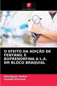 portada O Efeito da Adição de Fentanil e Buprenorfina a L. Ad Em Bloco Braquial (en Portugués)