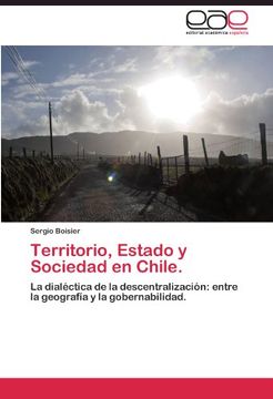 portada Territorio, Estado y Sociedad en Chile. La Dialéctica de la Descentralización: Entre la Geografía y la Gobernabilidad. (Spanish Edition) (in Spanish)