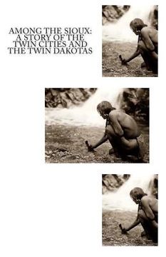 portada Among The Sioux: A Story of the Twin Cities and the Twin Dakotas (en Inglés)