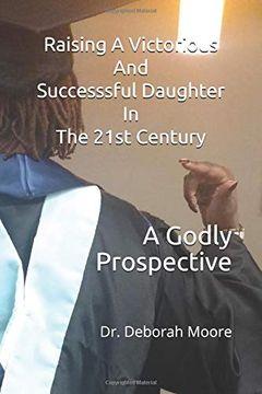 portada Raising a Victorious and Successsful Daughter in the 21St Century: A Godly Prospective (in English)