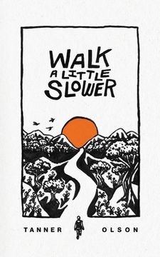 portada Walk a Little Slower: A Collection of Poems and Other Words (in English)