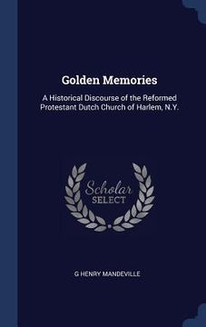 portada Golden Memories: A Historical Discourse of the Reformed Protestant Dutch Church of Harlem, N.Y. (in English)