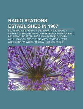 portada radio stations established in 1967: bbc radio 1, bbc radio 4, bbc radio 3, bbc radio 2, wbap-fm, wsml, bbc radio merseyside, knoe-fm, chsc