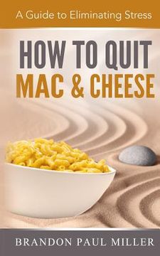 portada How to Quit Mac and Cheese: A Guide to Eliminating Stress (in English)