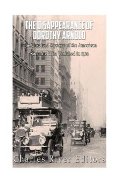 portada The Disappearance of Dorothy Arnold: The Unsolved Mystery of the American Socialite Who Vanished in 1910 (en Inglés)