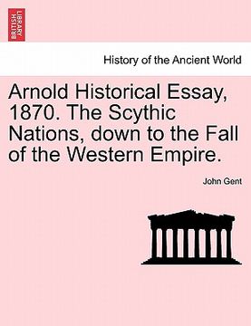 portada arnold historical essay, 1870. the scythic nations, down to the fall of the western empire. (en Inglés)