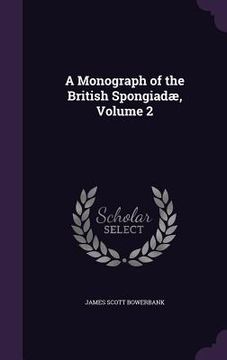 portada A Monograph of the British Spongiadæ, Volume 2 (en Inglés)