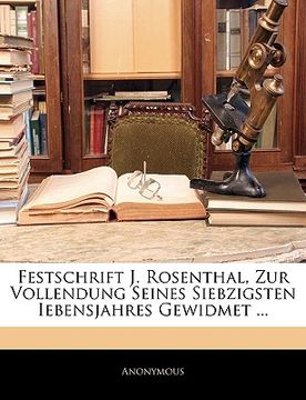 portada Festschrift J. Rosenthal, Zur Vollendung Seines Siebzigsten Iebensjahres Gewidmet ... (en Alemán)