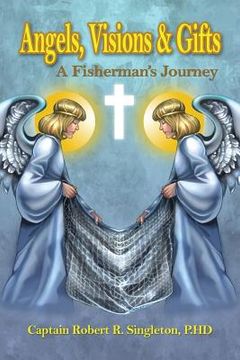 portada Angels, Visions & Gifts: A Fisherman's Journey (en Inglés)