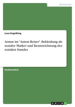 portada Armut im "Anton Reiser". Bekleidung als sozialer Marker und Kennzeichnung des sozialen Standes (en Alemán)
