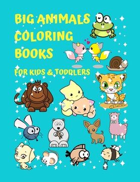 portada Big Animals Coloring Books For Kids & Toddlers: A Fun Creative Activity Books For Kids And Toddlers Early Brain Development Ages 2-4, 3-5, 4-8, Boys a
