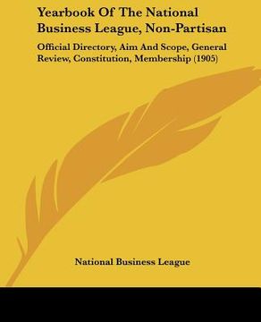 portada yearbook of the national business league, non-partisan: official directory, aim and scope, general review, constitution, membership (1905) (en Inglés)