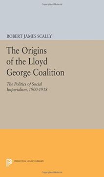 portada The Origins of the Lloyd George Coalition: The Politics of Social Imperialism, 1900-1918 (Princeton Legacy Library)