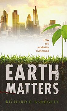 portada Earth Matters: How Soil Underlies Civilization (in English)