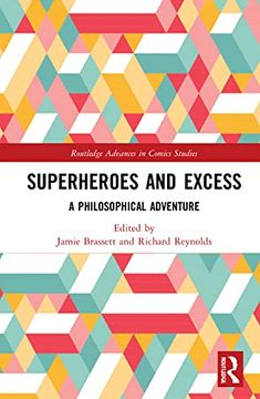 portada Superheroes and Excess: A Philosophical Adventure (Routledge Advances in Comics Studies) (in English)