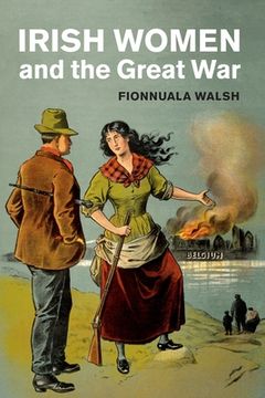 portada Irish Women and the Great war (Studies in the Social and Cultural History of Modern Warfare) (en Inglés)