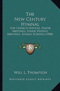 portada the new century hymnal: for church services, prayer meetings, young people's meetings, sunday schools (1904) (in English)