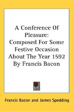 portada a conference of pleasure: composed for some festive occasion about the year 1592 by francis bacon (en Inglés)