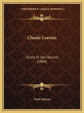 portada Claude Lorrain: Sa Vie Et Ses Oeuvres (1884) (en Francés)