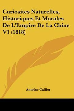 portada Curiosites Naturelles, Historiques Et Morales De L'Empire De La Chine V1 (1818) (en Francés)