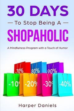 portada 30 Days to Stop Being a Shopaholic: A Mindfulness Program with a Touch of Humor (en Inglés)