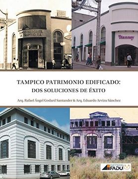 portada Tampico, Patrimonio Edificado: Dos Soluciones de Exito (in Spanish)