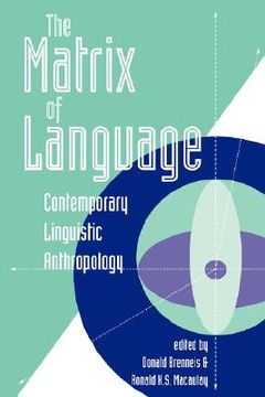 portada the matrix of language: contemporary linguistic anthropology (en Inglés)