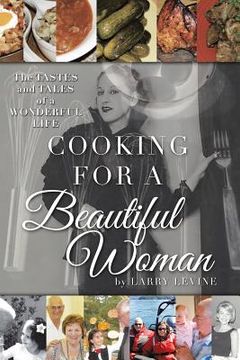 portada Cooking for a Beautiful Woman: The Tastes and Tales of a Wonderful Life (en Inglés)