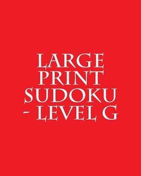 portada Large Print Sudoku - Level G: Easy to Read, Large Grid Sudoku Puzzles (en Inglés)