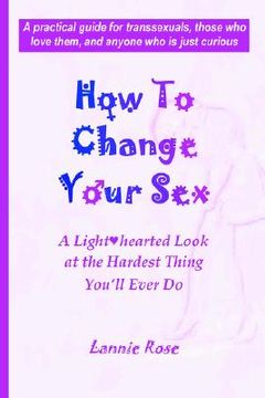 portada how to change your sex: a lighthearted look at the hardest thing you'll ever do (en Inglés)