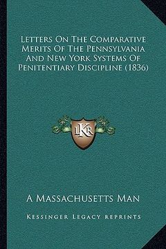 portada letters on the comparative merits of the pennsylvania and new york systems of penitentiary discipline (1836)