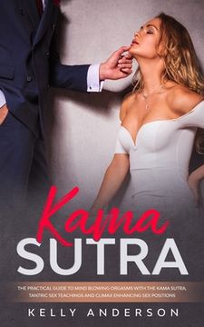portada Kama Sutra: The Practical Guide to Mind-Blowing Orgasms with The Kama Sutra, Tantric Sex Teachings and Climax Enhancing Sex Positi 
