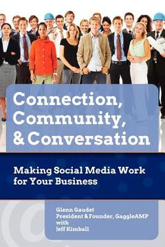 portada connection, community & conversation: making social media work for business (en Inglés)