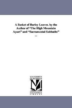 portada a basket of barley loaves. by the author of "the high mountain apart" and "sacramental sabbaths" ... (in English)