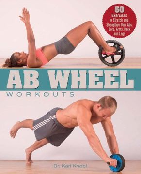 portada Ab Wheel Workouts: 50 Exercises to Stretch and Strengthen Your Abs, Core, Arms, Back and Legs (in English)