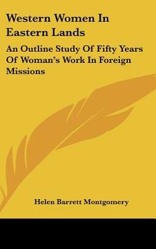 portada western women in eastern lands: an outline study of fifty years of woman's work in foreign missions (en Inglés)