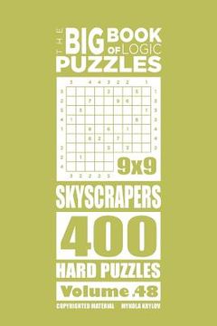 portada The Big Book of Logic Puzzles - Skyscrapers 400 Hard (Volume 48) (en Inglés)