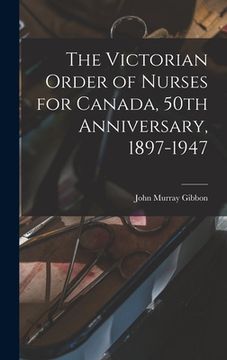 portada The Victorian Order of Nurses for Canada, 50th Anniversary, 1897-1947