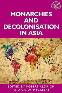 portada Monarchies and Decolonisation in Asia: A Cultural Practice (Studies in Imperialism) (en Inglés)